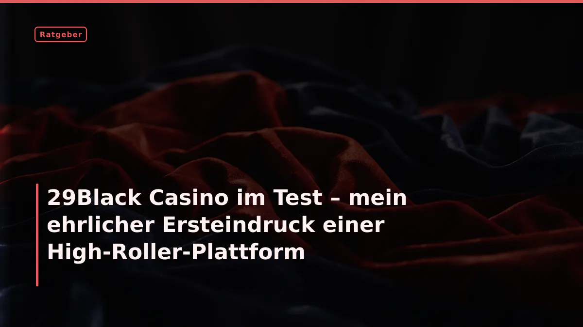29Black Casino im Test – mein ehrlicher Ersteindruck einer High-Roller-Plattform
