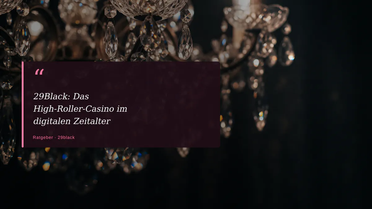 29Black: Das High-Roller-Casino im digitalen Zeitalter