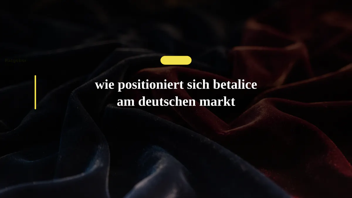 wie positioniert sich betalice am deutschen markt