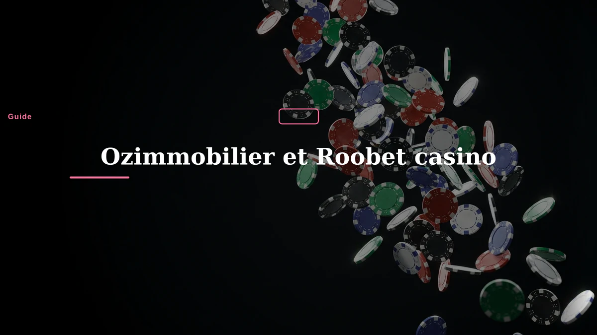 Ozimmobilier et Roobet casino