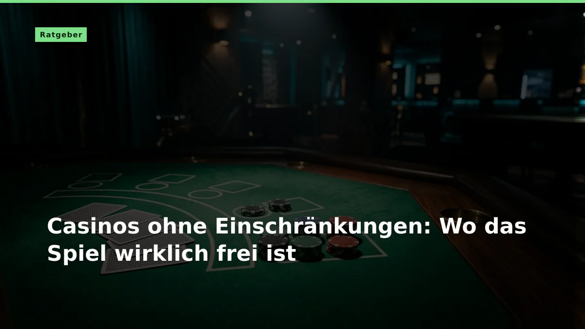 Casinos ohne Einschränkungen: Wo das Spiel wirklich frei ist