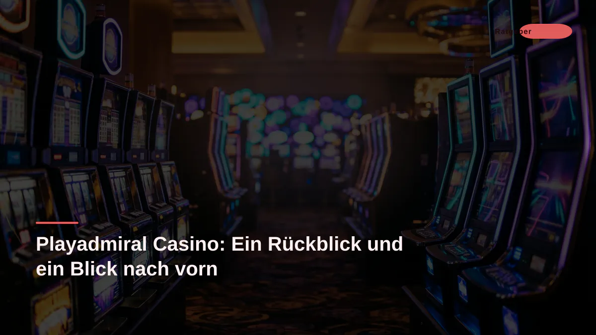 Playadmiral Casino: Ein Rückblick und ein Blick nach vorn