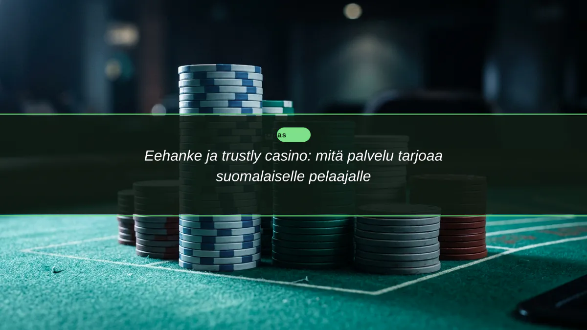 Eehanke ja trustly casino: mitä palvelu tarjoaa suomalaiselle pelaajalle