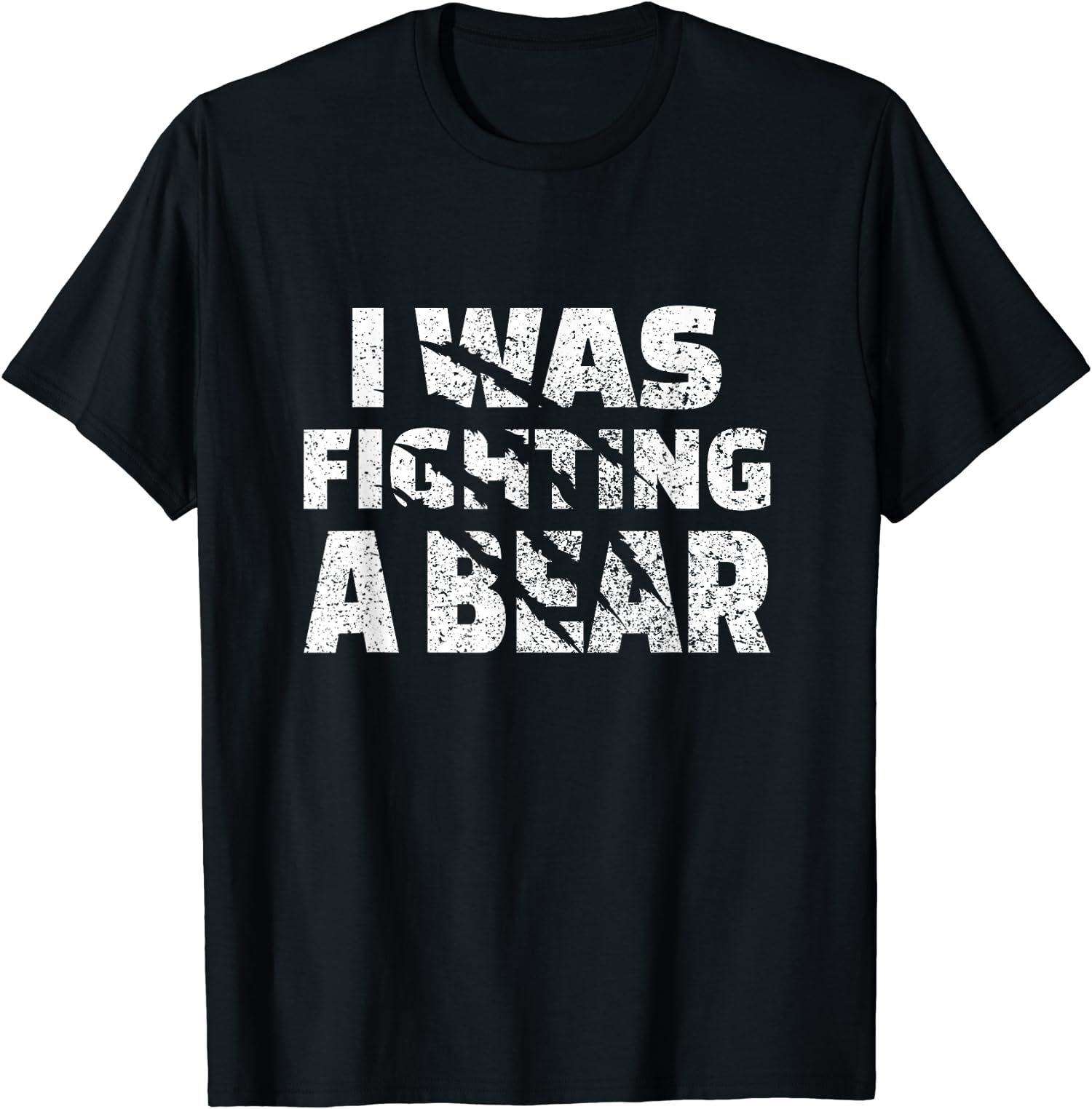 I Was Fighting A Bear Design with Bear Scratches Gift Unisex T-Shirt