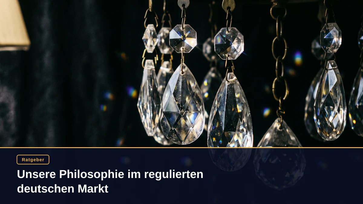 Unsere Philosophie im regulierten deutschen Markt