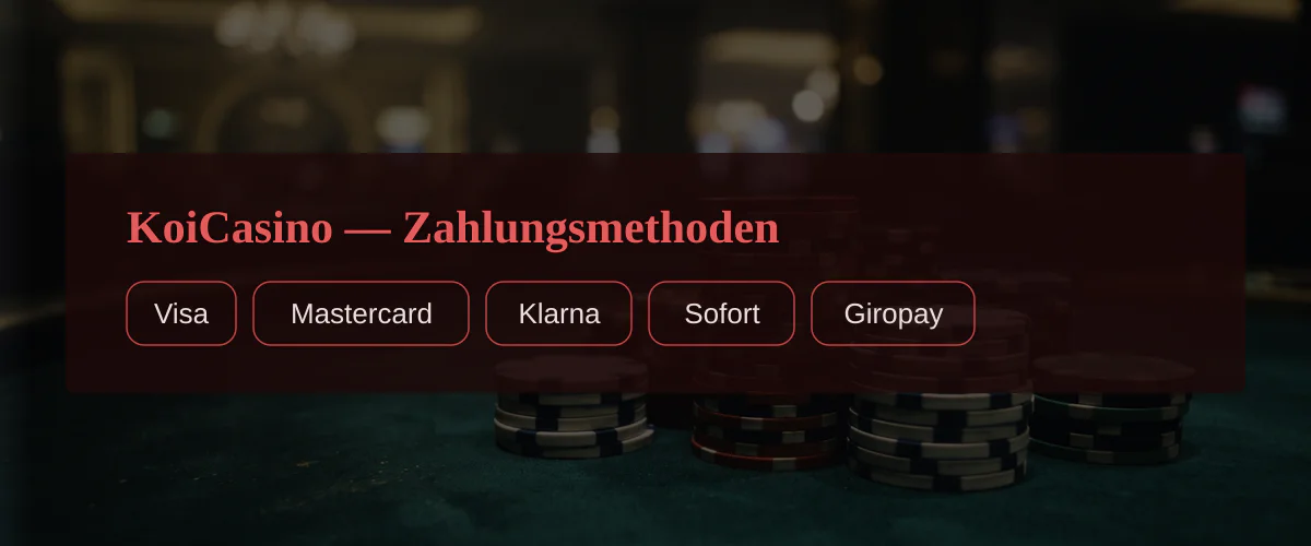 KoiCasino — Zahlungsmethoden: Visa, Mastercard, Klarna, Sofort, Giropay