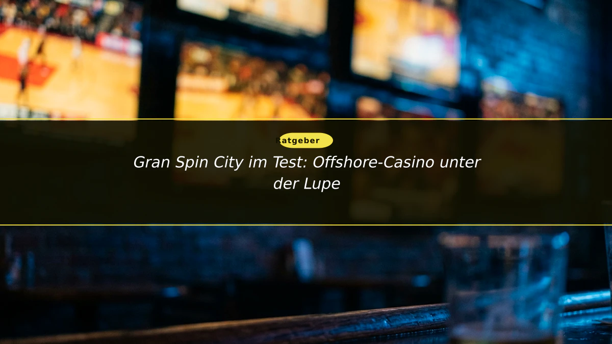 Gran Spin City im Test: Offshore-Casino unter der Lupe