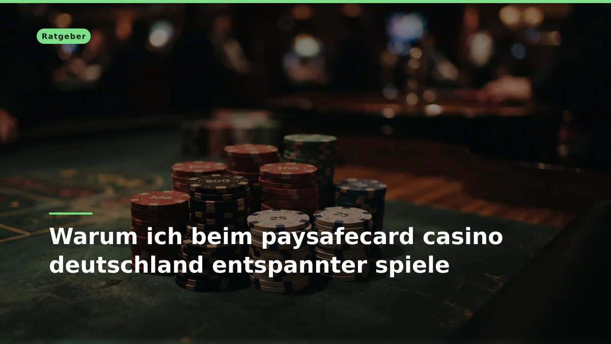 Warum ich beim paysafecard casino deutschland entspannter spiele