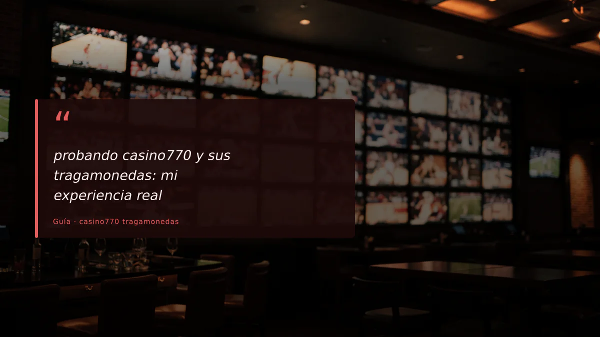 probando casino770 y sus tragamonedas: mi experiencia real