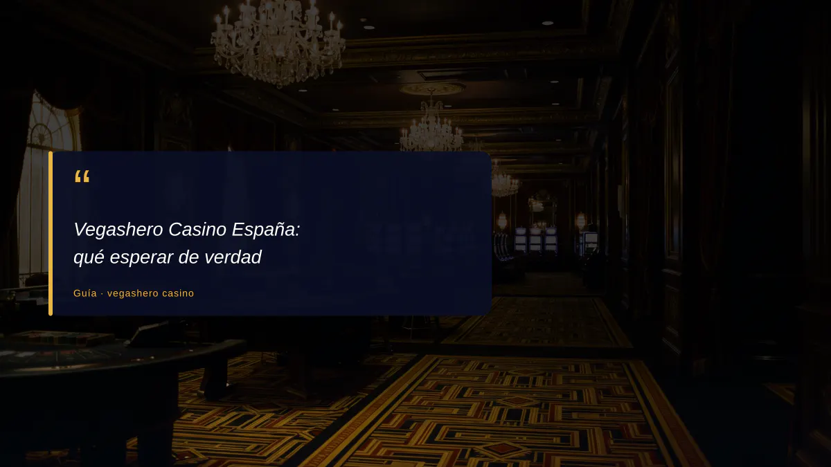 Vegashero Casino España: qué esperar de verdad