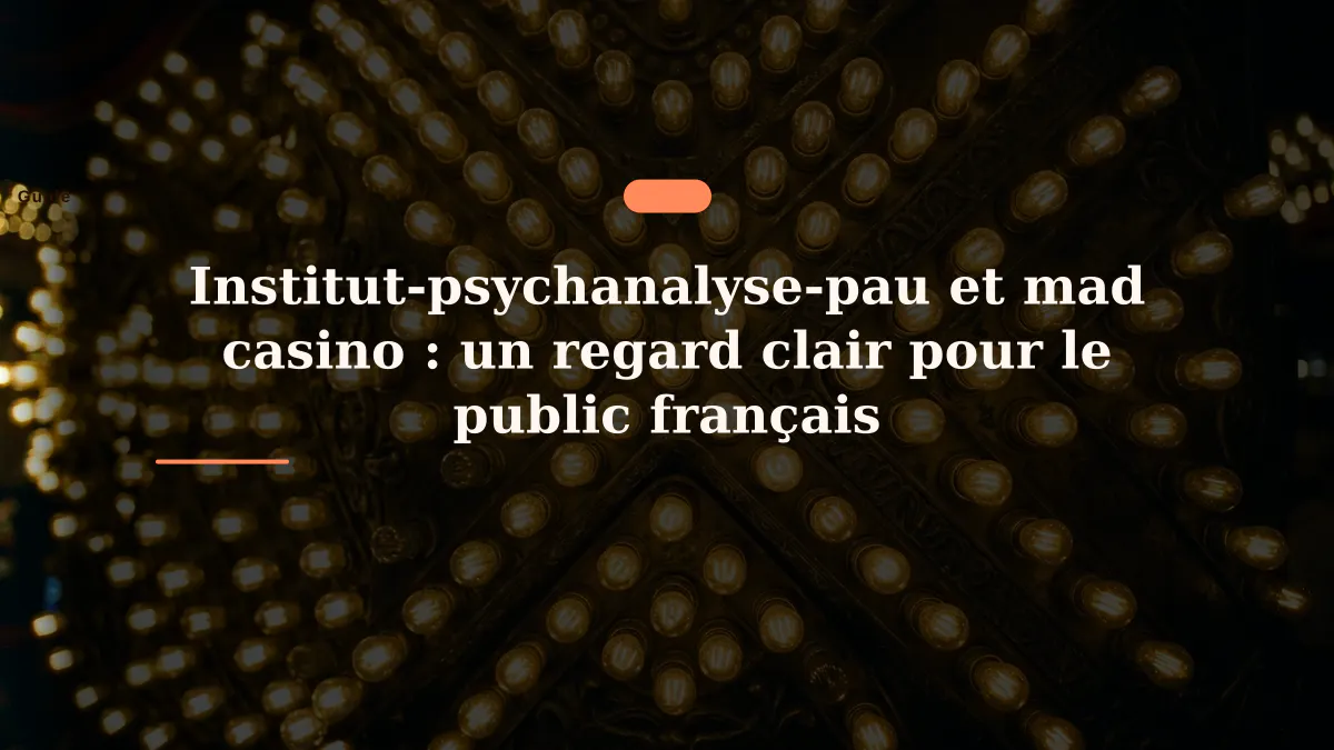 Institut-psychanalyse-pau et mad casino : un regard clair pour le public français