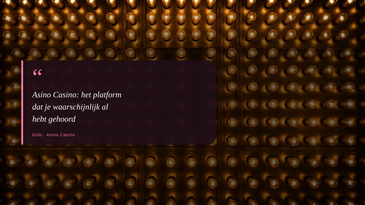 Asino Casino: het platform dat je waarschijnlijk al hebt gehoord
