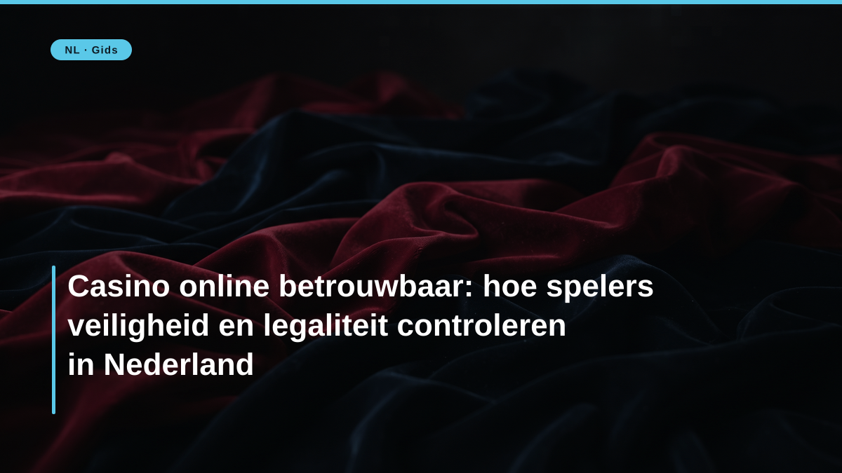 Casino online betrouwbaar: hoe spelers veiligheid en legaliteit controleren in Nederland