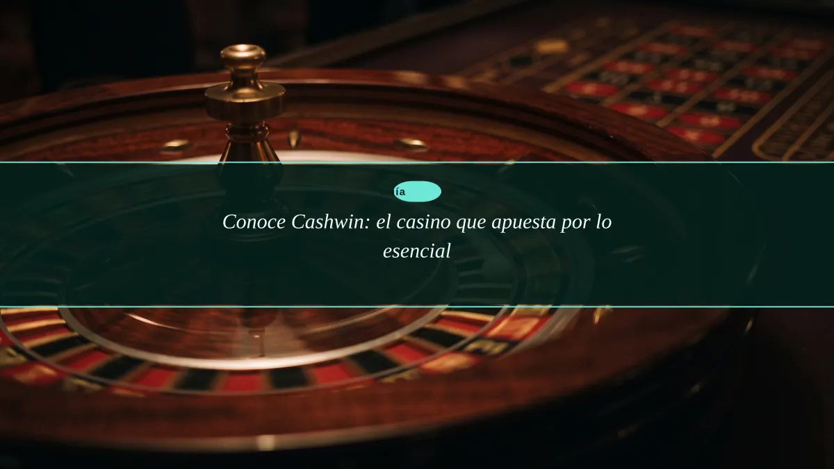 Conoce Cashwin: el casino que apuesta por lo esencial