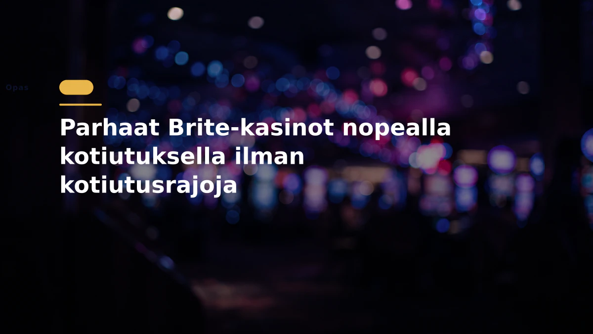 Parhaat Brite-kasinot nopealla kotiutuksella ilman kotiutusrajoja