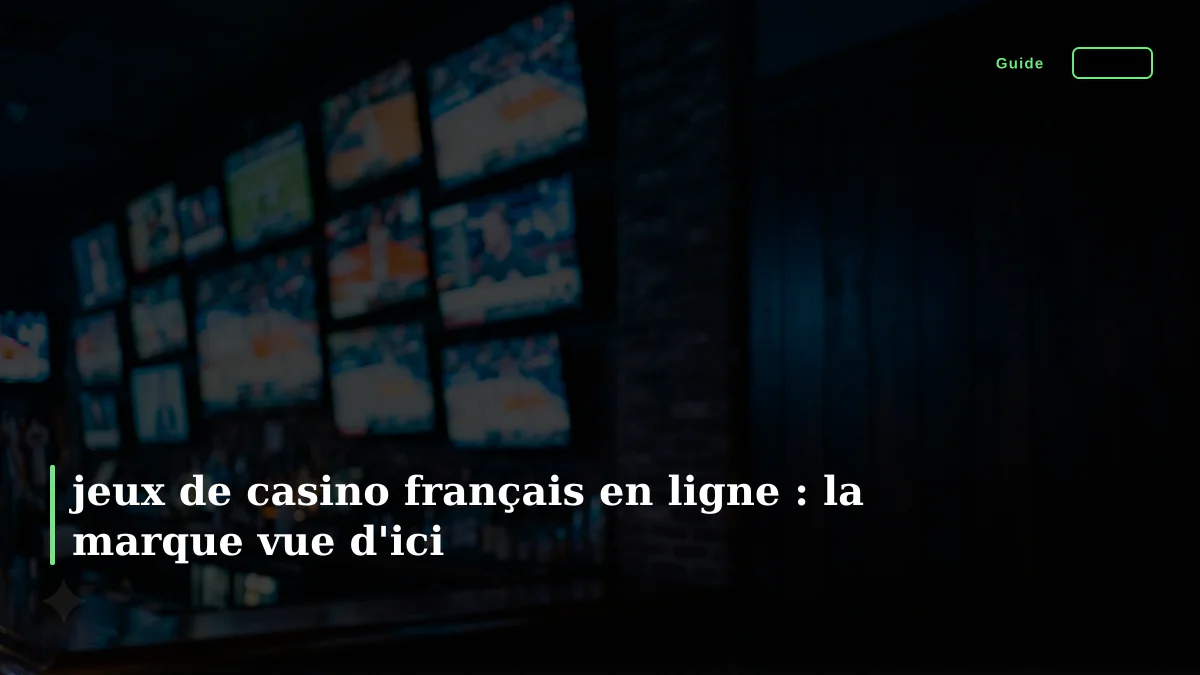 jeux de casino français en ligne : la marque vue d'ici