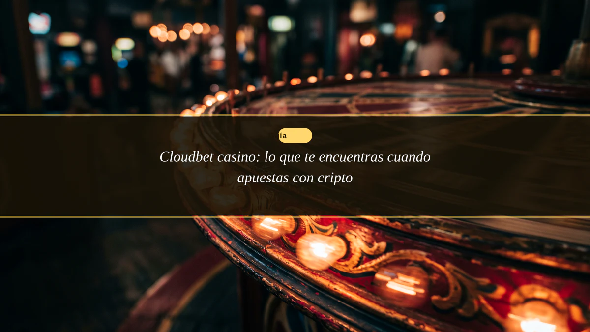 Cloudbet casino: lo que te encuentras cuando apuestas con cripto