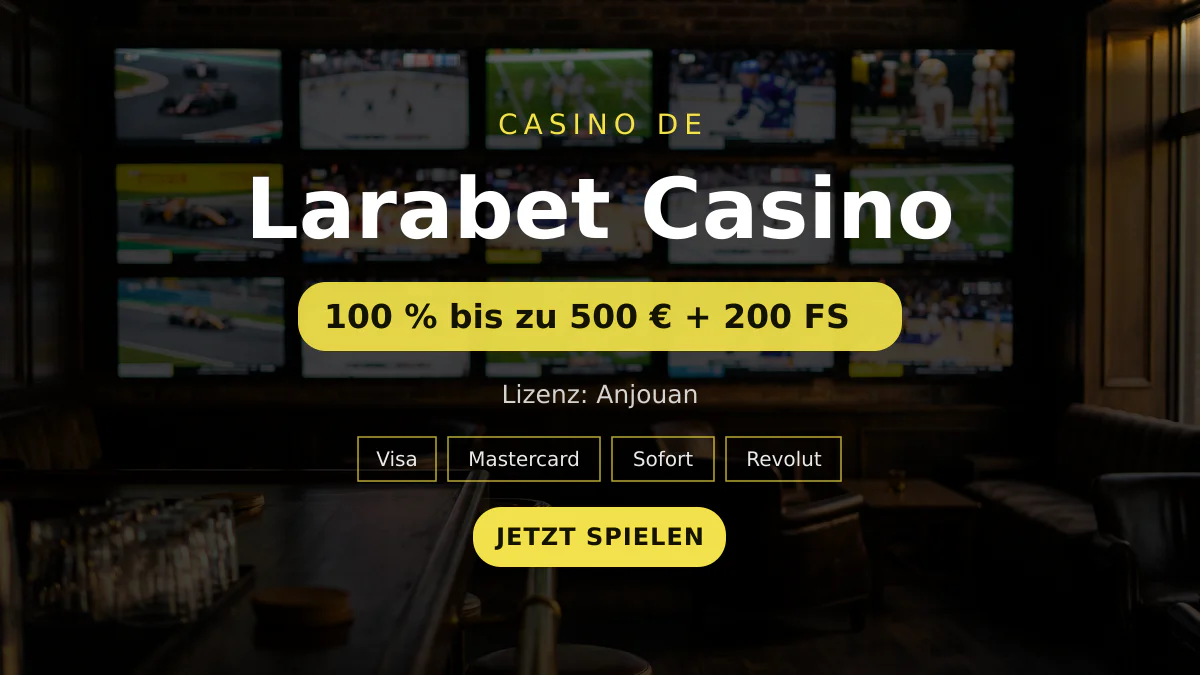 Larabet Casino — Willkommensbonus 100 % bis zu 500 € + 200 FS, Zahlungen: Visa, Mastercard, Sofort, Revolut, MiFinity