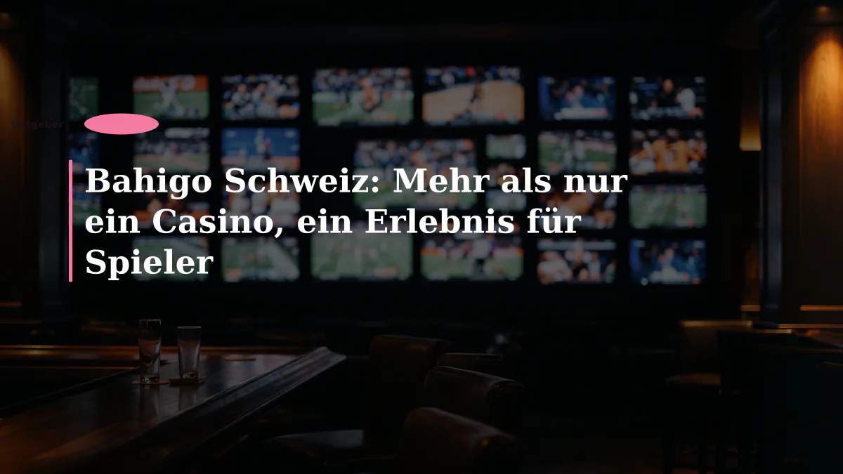 Bahigo Schweiz: Mehr als nur ein Casino, ein Erlebnis für Spieler