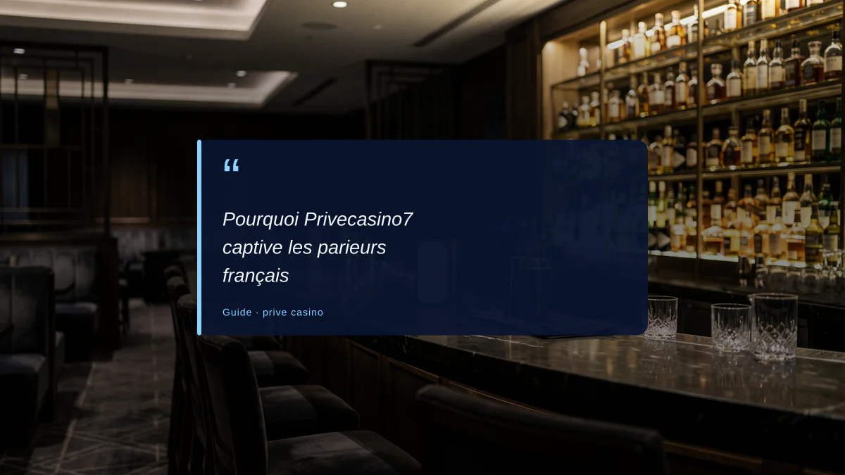 Pourquoi Privecasino7 captive les parieurs français