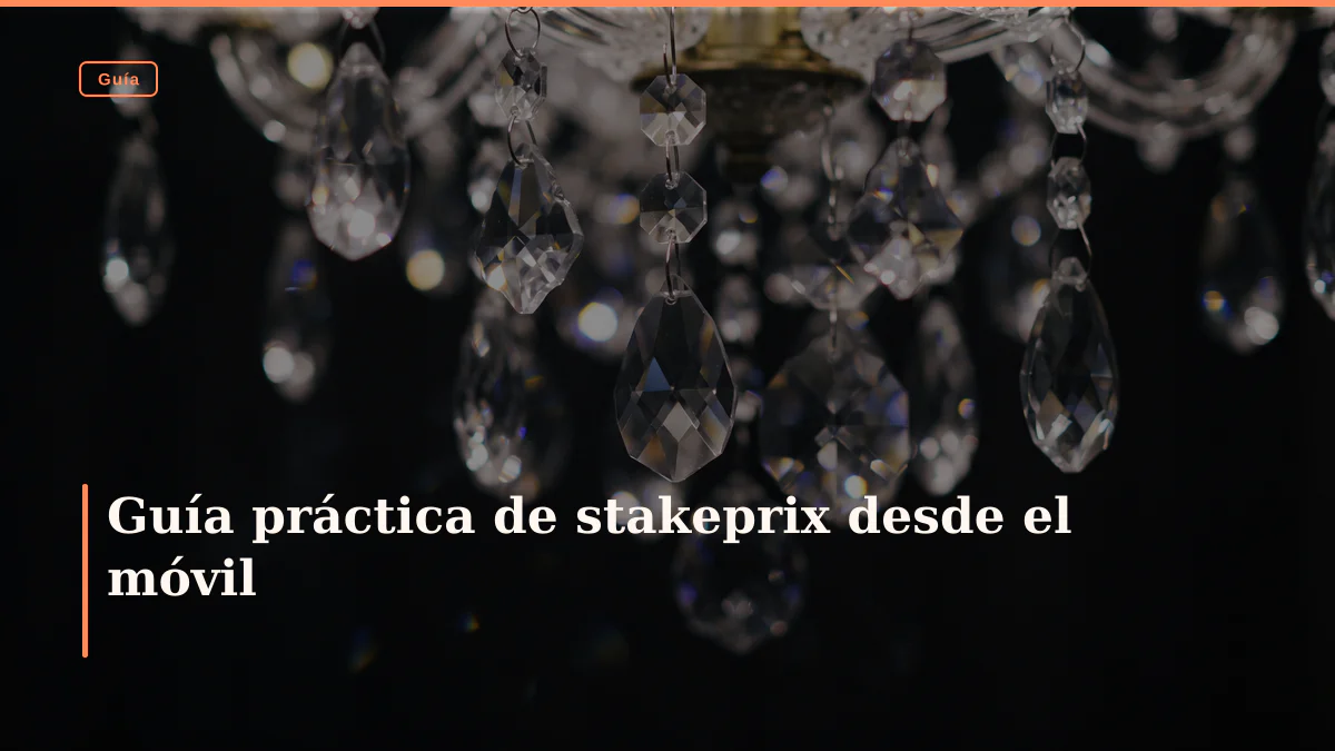 Guía práctica de stakeprix desde el móvil