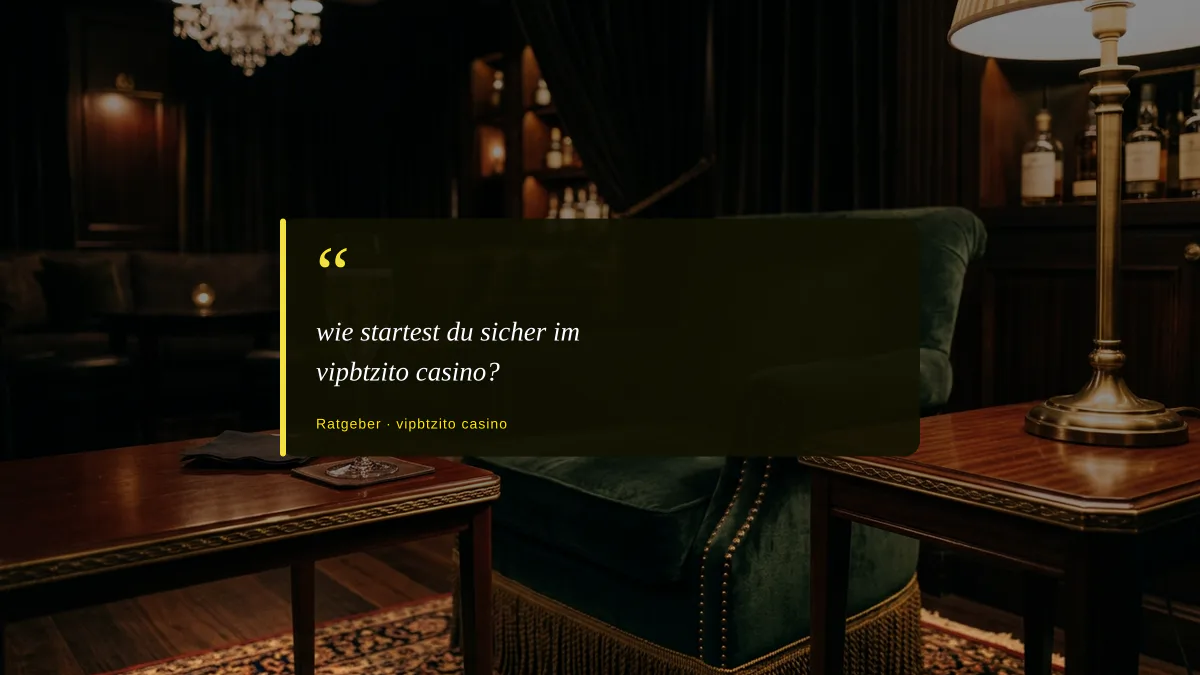 wie startest du sicher im vipbtzito casino?