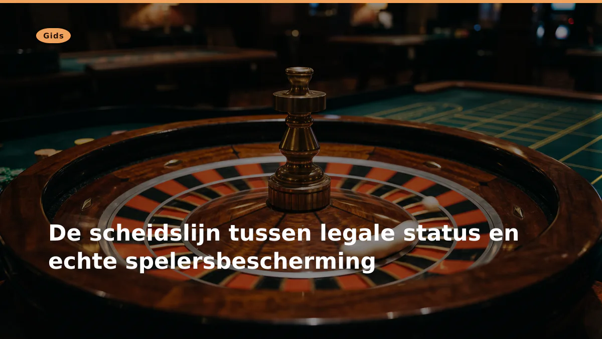 De scheidslijn tussen legale status en echte spelersbescherming