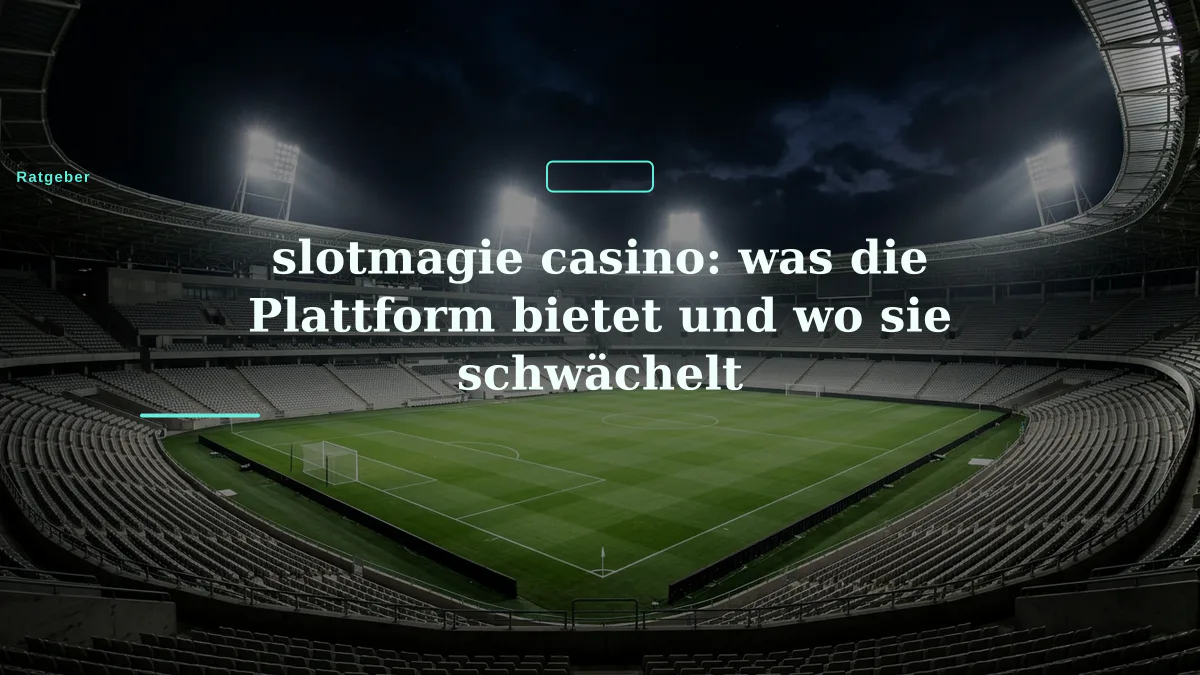 slotmagie casino: was die Plattform bietet und wo sie schwächelt
