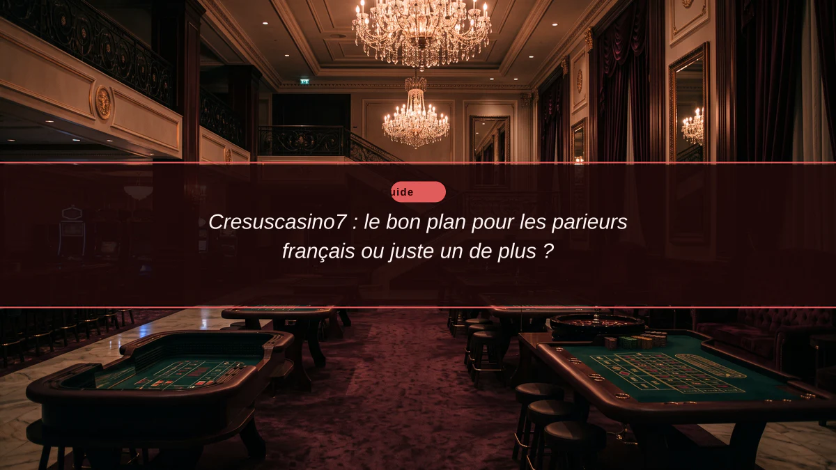 Cresuscasino7 : le bon plan pour les parieurs français ou juste un de plus ?