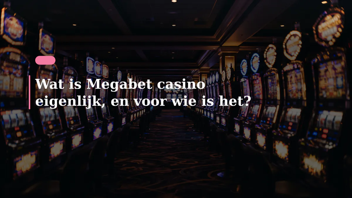 Wat is Megabet casino eigenlijk, en voor wie is het?