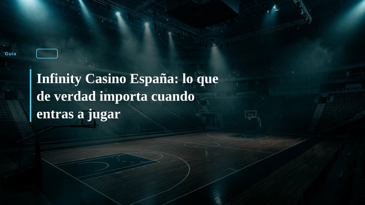 Infinity Casino España: lo que de verdad importa cuando entras a jugar