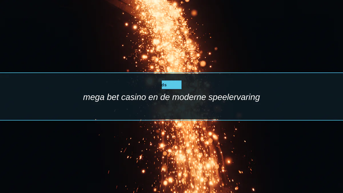 mega bet casino en de moderne speelervaring