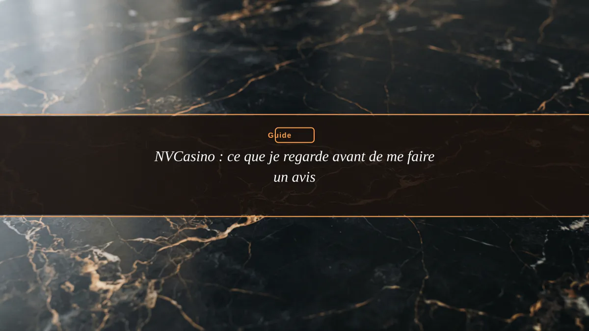 NVCasino : ce que je regarde avant de me faire un avis