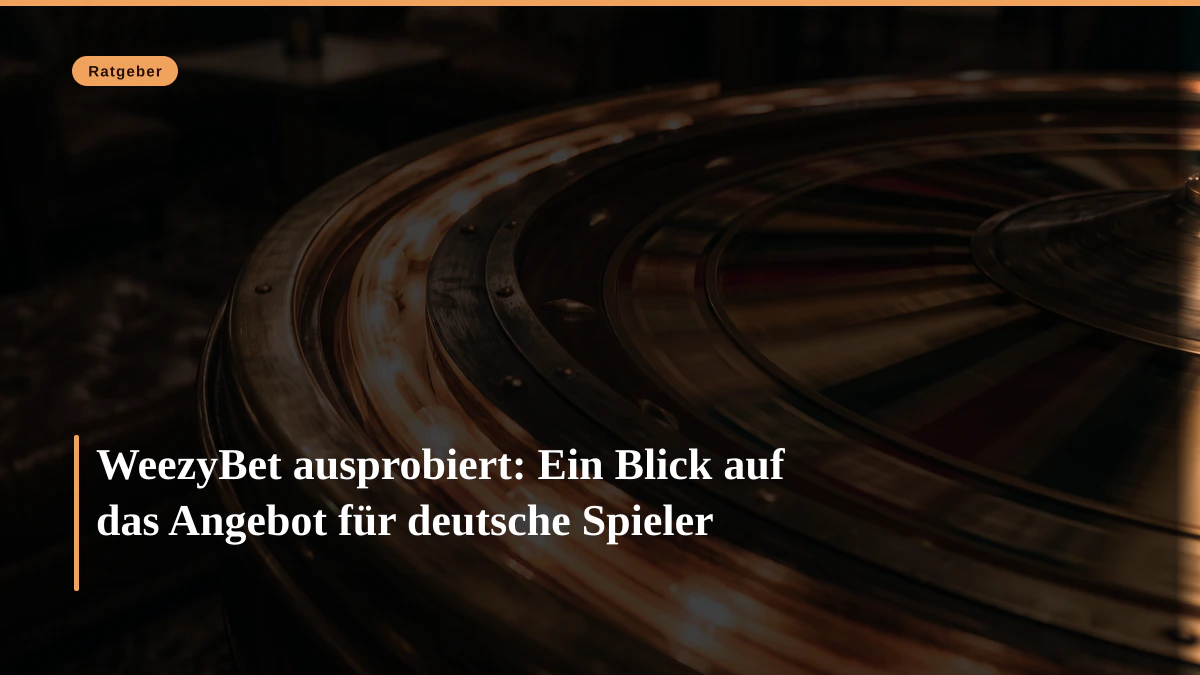 WeezyBet ausprobiert: Ein Blick auf das Angebot für deutsche Spieler