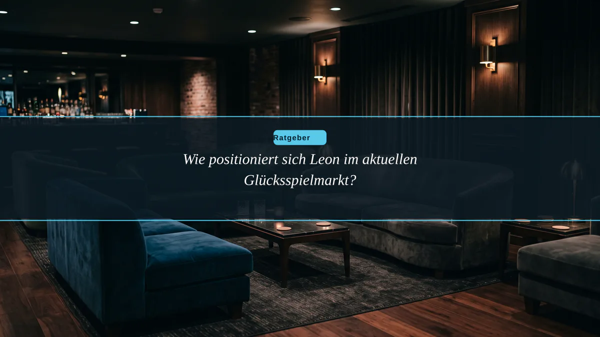 Wie positioniert sich Leon im aktuellen Glücksspielmarkt?