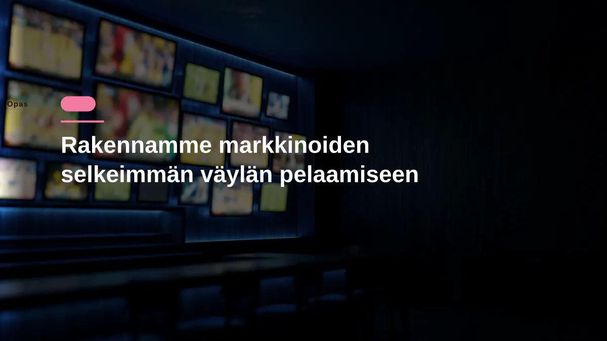 Rakennamme markkinoiden selkeimmän väylän pelaamiseen