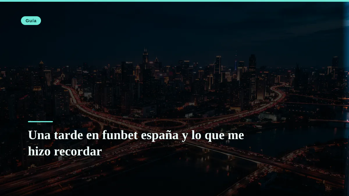Una tarde en funbet españa y lo que me hizo recordar
