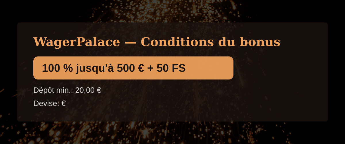 WagerPalace — Conditions du bonus: 100 % jusqu'à 500 € + 50 FS WagerPalace — Conditions du bonus: 100 % jusqu'à 500 € + 50 FS