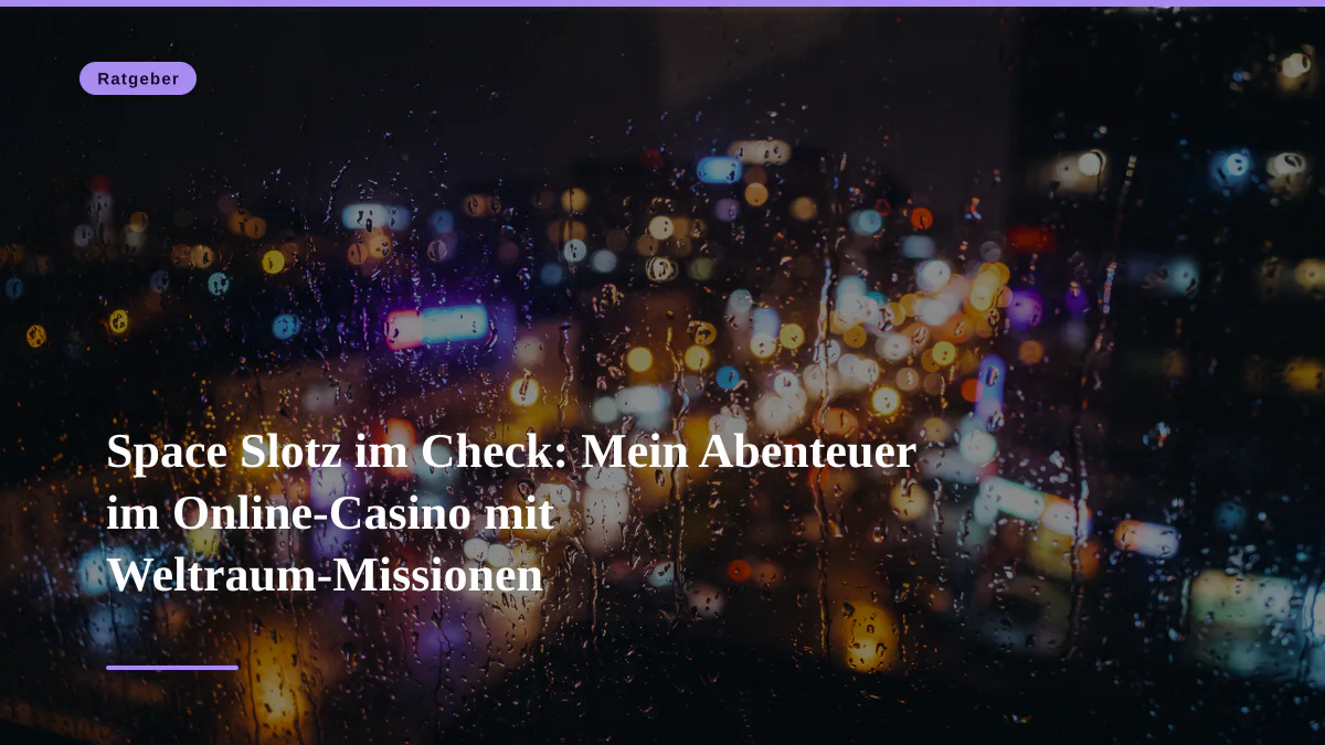 Space Slotz im Check: Mein Abenteuer im Online-Casino mit Weltraum-Missionen