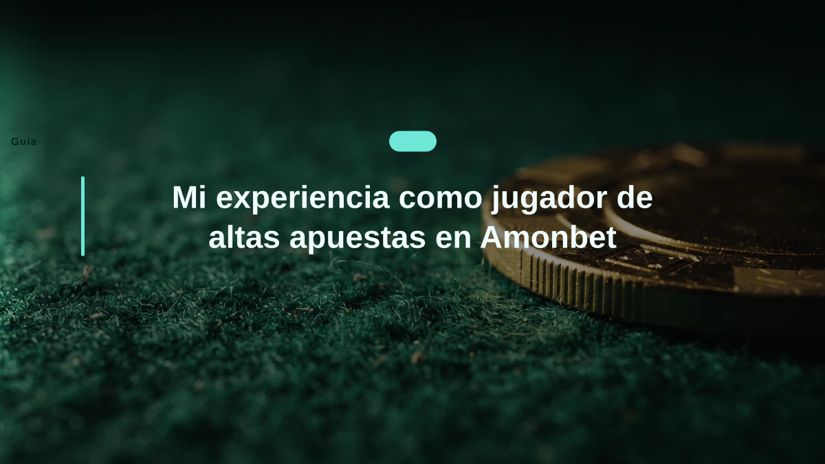 Mi experiencia como jugador de altas apuestas en Amonbet