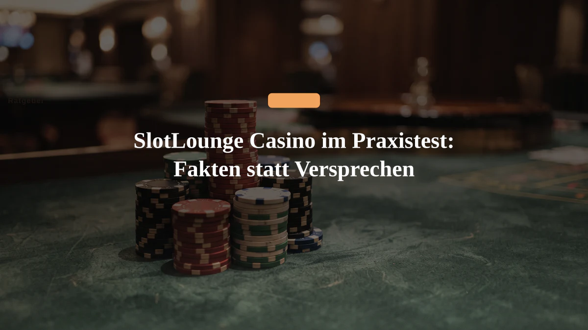 SlotLounge Casino im Praxistest: Fakten statt Versprechen