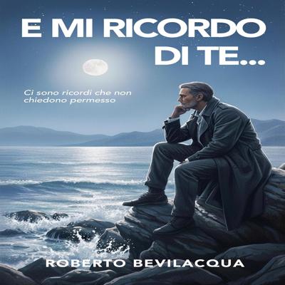 Roberto Bevilacqua - E MI RICORDO DI TE… – Ci sono ricordi che non chiedono permesso (2026) (mp3 - 128 kbps)