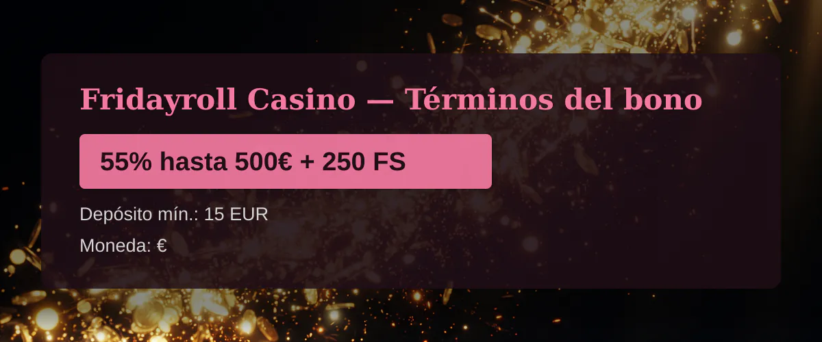 Fridayroll Casino &mdash; T&eacute;rminos del bono: 55% hasta 500&euro; + 250 FS