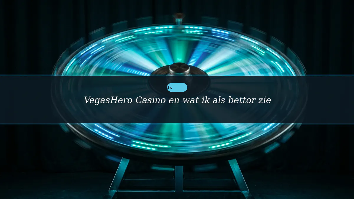 VegasHero Casino en wat ik als bettor zie