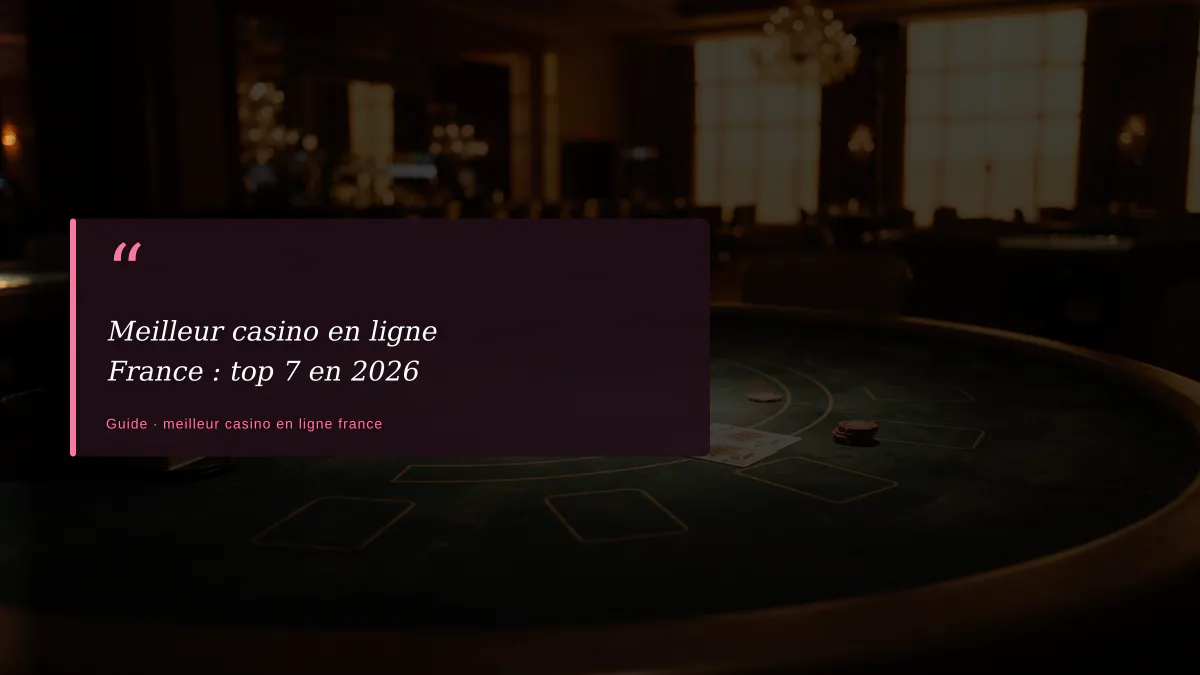 Meilleur casino en ligne France : top 7 en 2026