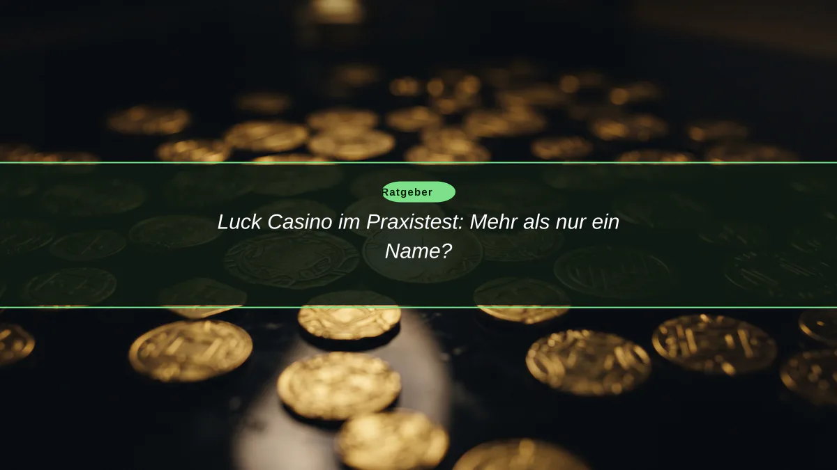 Luck Casino im Praxistest: Mehr als nur ein Name?