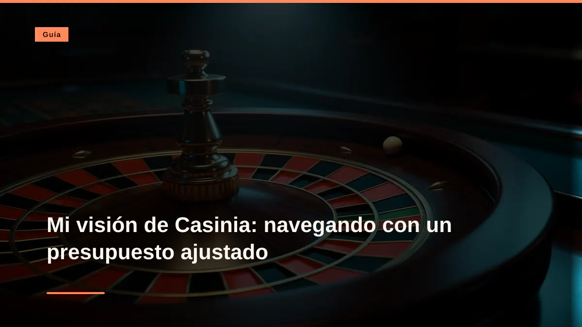 Mi visión de Casinia: navegando con un presupuesto ajustado