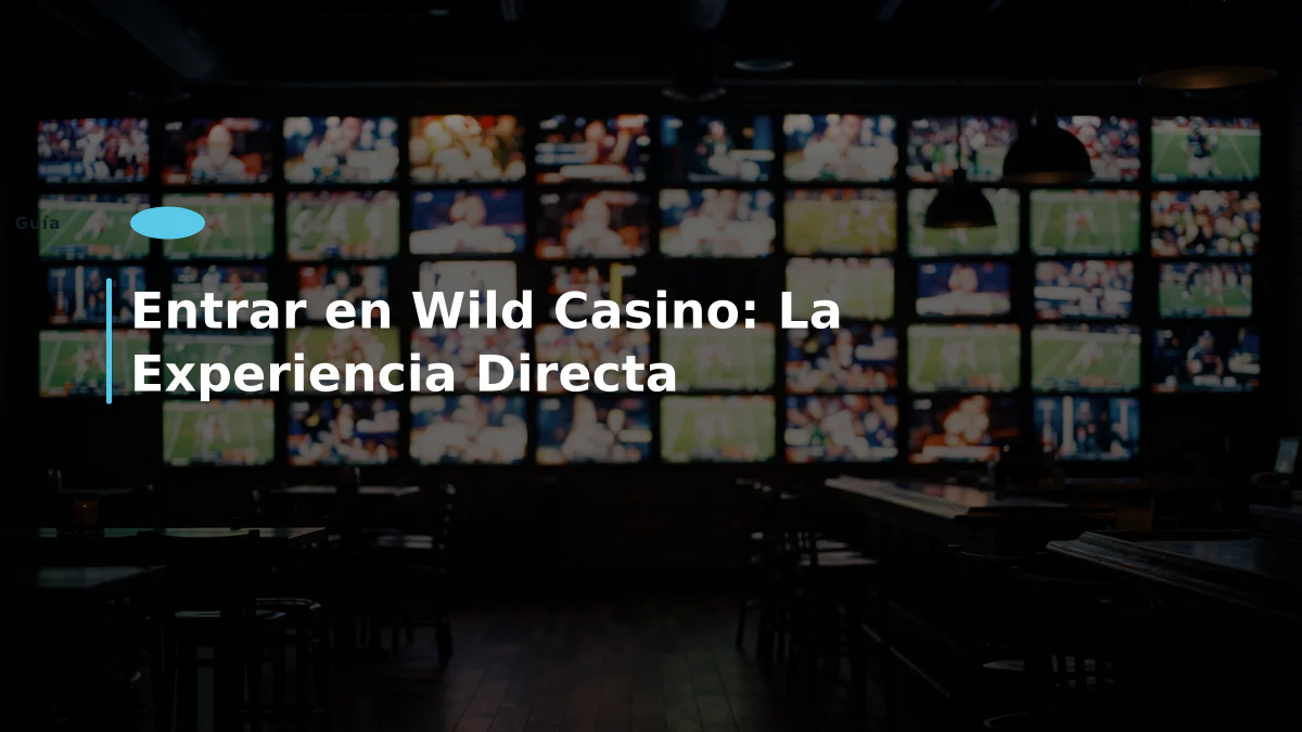 Entrar en Wild Casino: La Experiencia Directa