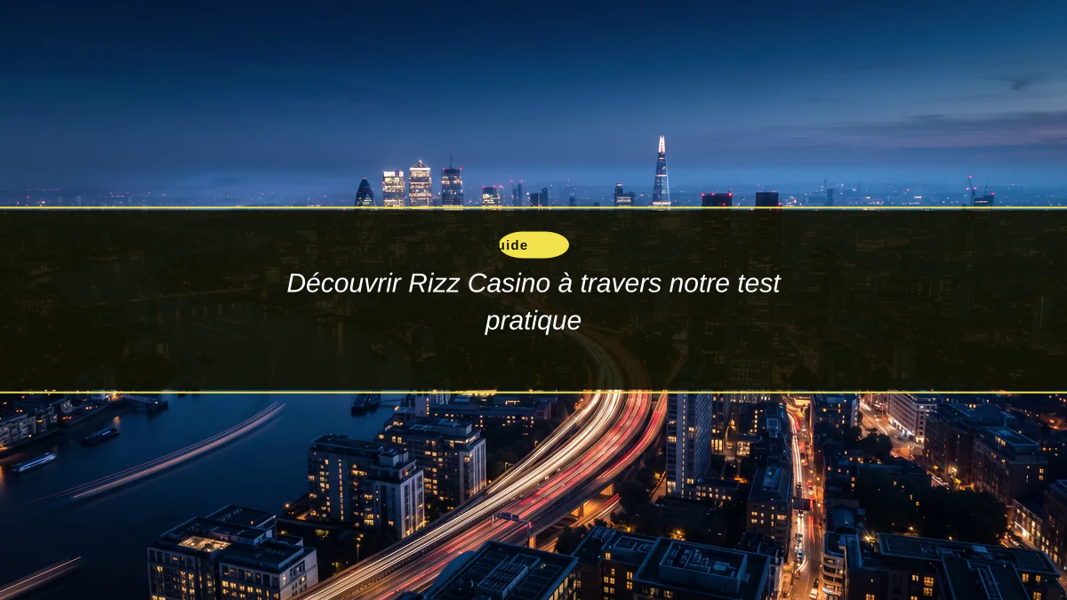 Découvrir Rizz Casino à travers notre test pratique