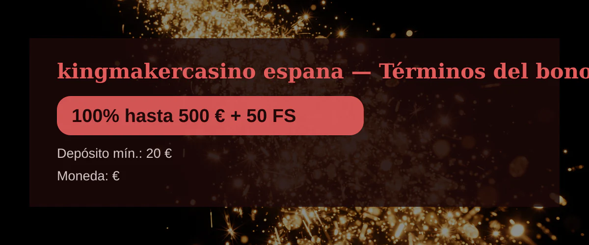 kingmakercasino espana — Términos del bono: 100% hasta 500 € + 50 FS